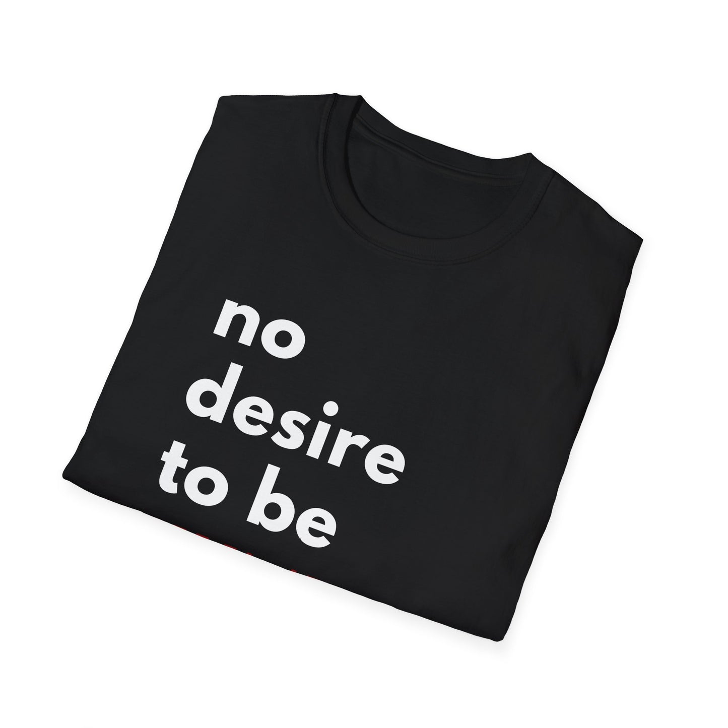 Graphic Tee Shirt - Not All Women Desire to be Humble